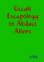 Occult Escapology to Abduct Aliens
