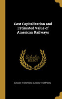 Cost Capitalization and Estimated Value of American Railways