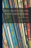 Boy Scouts in the White Mountains; the Story of a Long Hike