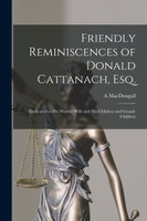 Friendly Reminiscences of Donald Cattanach, Esq. [microform]