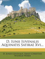 D. Iunii Iuvenalis Aquinatis Satirae Xvi...