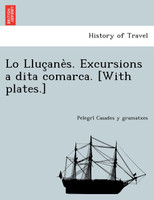 Lo Lluçanès. Excursions a dita comarca. [With plates.]