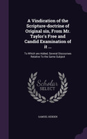 A Vindication of the Scripture-doctrine of Original sin, From Mr. Taylor's Free and Candid Examination of it ...