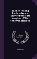 The new Reading Public; a Lecture Delivered Under the Auspices of 'The Society of Bookmen'