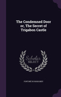 The Condemned Door or, The Secret of Trigabon Castle
