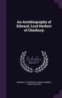 An Autobiography of Edward, Lord Herbert of Cherbury;
