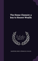 The Home Chemist; a key to Honest Wealth