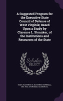 A Suggested Program for the Executive State Council of Defense of West Virginia; Based Upon a Study by Clarence L. Stonaker, of the Institutions and Resources of the State