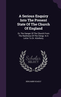 A Serious Enquiry Into The Present State Of The Church Of England