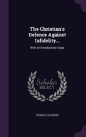 The Christian's Defence Against Infidelity...