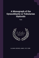 A Monograph of the Gymnoblastic or Tubularian Hydroids