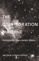 The Disintegration Machine (Professor Challenger Series)