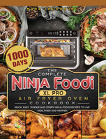 The Complete Ninja Foodi XL Pro Air Fryer Oven Cookbook