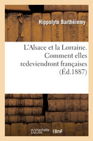 L'Alsace et la Lorraine. Comment elles redeviendront françaises.