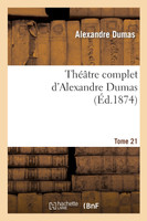 Théâtre complet d'Alex. Dumas. Tome 21