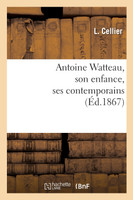 Antoine Watteau, son enfance, ses contemporains