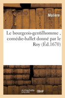 Le bourgeois-gentilhomme , comédie-ballet donné par le Roy à toute sa cour