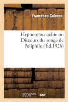 Hypnerotomachie ou Discours du songe de Poliphile