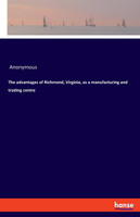 The advantages of Richmond, Virginia, as a manufacturing and trading centre