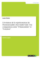 L'évolution de la représentation de l'homosexualité chez André Gide. Une comparaison entre "L'Immoraliste" et "Corydon"