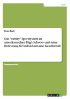 Das "varsity" Sportsystem an amerikanischen High Schools und seine Bedeutung für Individuum und Gesellschaft