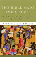 The Bible Made Impossible - Why Biblicism Is Not a Truly Evangelical Reading of Scripture