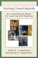 Teaching Cross-Culturally : An Incarnational Model for Learning and Teaching