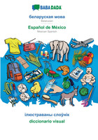 BABADADA, Belarusian (in cyrillic script) - Español de México, visual dictionary (in cyrillic script) - diccionario visual