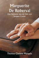Marguerite De Roberval  Eine Romanze aus der Zeit von Jacques Cartier