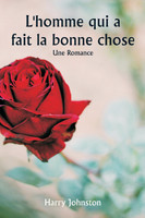 L'homme qui a fait la bonne chose  Une romance