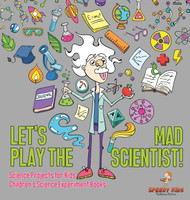 Let's Play the Mad Scientist! | Science Projects for Kids | Children's Science Experiment Books