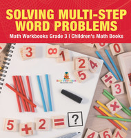 Solving Multi-Step Word Problems - Math Workbooks Grade 3 | Children's Math Books