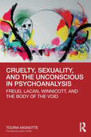 Cruelty, Sexuality, and the Unconscious in Psychoanalysis