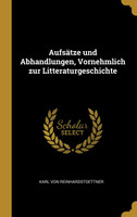 Aufsätze und Abhandlungen, Vornehmlich zur Litteraturgeschichte