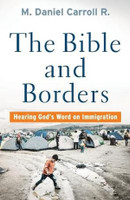 The Bible and Borders - Hearing God`s Word on Immigration
