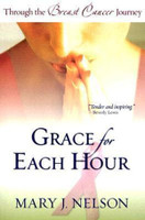 Grace for Each Hour : Through the Breast Cancer Journey