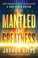 Mantled for Greatness - Your Prophetic Guide to Releasing a God-Sized Dream