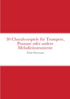 30 Choralvorspiele für Trompete, Posaune oder andere Melodieinstrumente