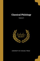 Classical Philology; Volume 4
