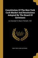 Constitution Of The New York Curb Market And Resolutions Adopted By The Board Of Governors