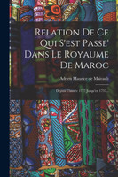 Relation De Ce Qui S'est Passe' Dans Le Royaume De Maroc