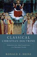 Classical Christian Doctrine - Introducing the Essentials of the Ancient Faith