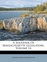 A Souvenir Of Massachusetts Legislators, Volume 14