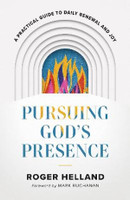 Pursuing God`s Presence - A Practical Guide to Daily Renewal and Joy