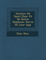 Histoire De Saint Elz�ar Et De Sainte Delphine