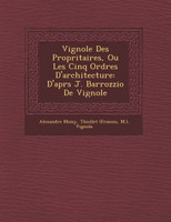 Vignole Des Propri�taires, Ou Les Cinq Ordres D'architecture