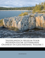 Vaderlandsch Museum Voor Nederduitsche Letterkunde, Oudheid En Geschiedenis, Volume 1