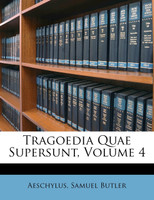 Tragoedia Quae Supersunt, Volume 4