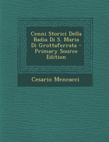 Cenni Storici Della Badia Di S. Maria Di Grottaferrata - Primary Source Edition