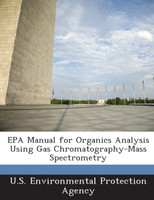 EPA Manual for Organics Analysis Using Gas Chromatography-Mass Spectrometry